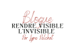 RENDRE VISIBLE L'INVISIBLE, par Lyne Pelchat